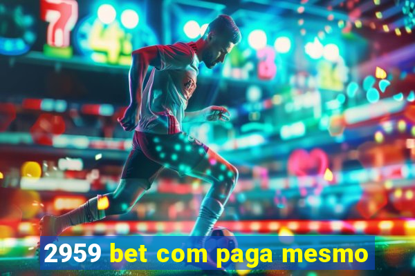 2959 bet com paga mesmo